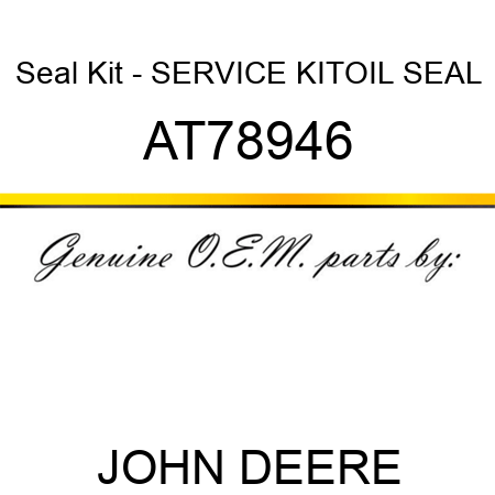 Seal Kit - SERVICE KIT,OIL SEAL AT78946