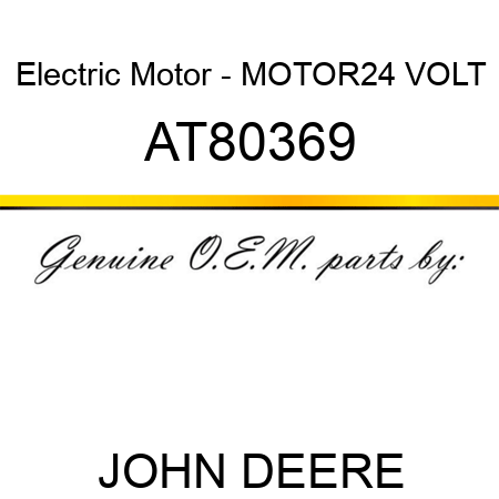 Electric Motor - MOTOR,24 VOLT AT80369