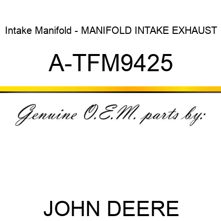 Intake Manifold - MANIFOLD, INTAKE EXHAUST A-TFM9425