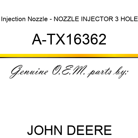 Injection Nozzle - NOZZLE, INJECTOR 3 HOLE A-TX16362