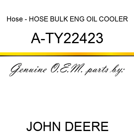 Hose - HOSE, BULK ENG OIL COOLER A-TY22423