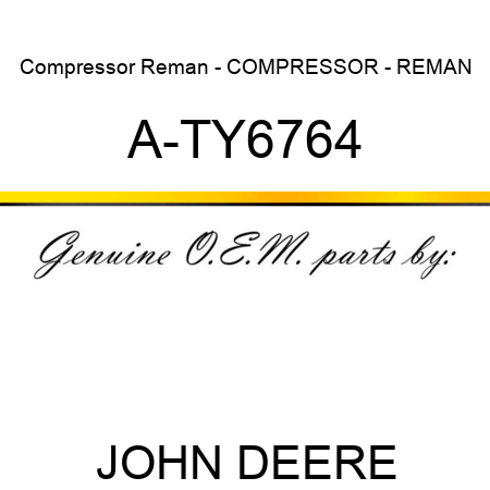 Compressor Reman - COMPRESSOR - REMAN A-TY6764