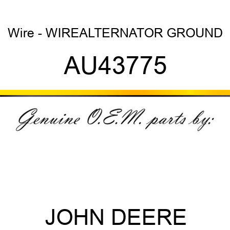 Wire - WIRE,ALTERNATOR GROUND AU43775