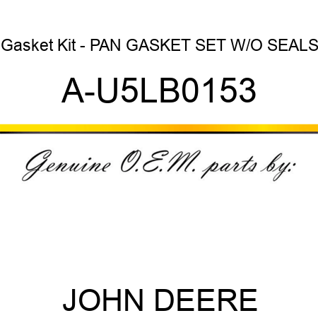 Gasket Kit - PAN GASKET SET W/O SEALS A-U5LB0153