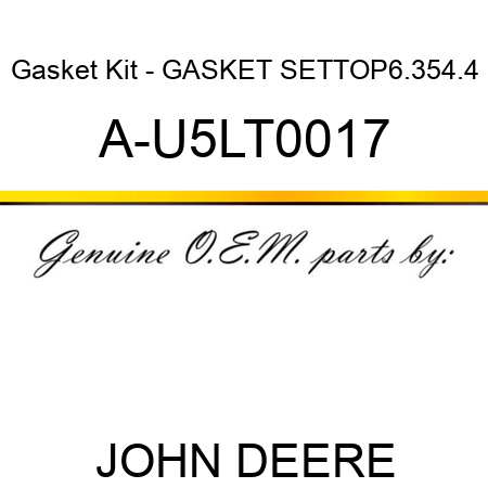 Gasket Kit - GASKET SET,TOP,6.354.4 A-U5LT0017