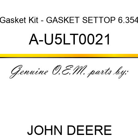 Gasket Kit - GASKET SET,TOP, 6.354 A-U5LT0021