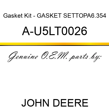 Gasket Kit - GASKET SET,TOP,A6.354 A-U5LT0026