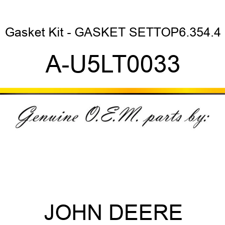 Gasket Kit - GASKET SET,TOP,6.354.4 A-U5LT0033