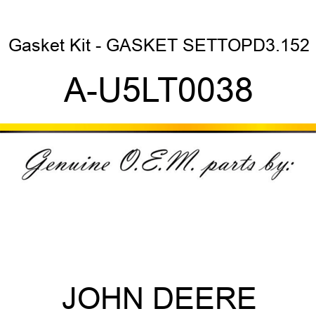 Gasket Kit - GASKET SET,TOP,D3.152 A-U5LT0038