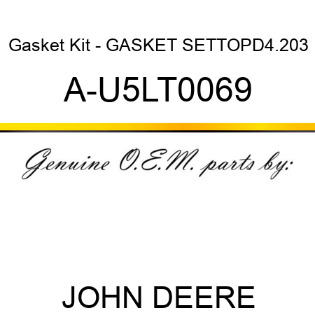 Gasket Kit - GASKET SET,TOP,D4.203 A-U5LT0069