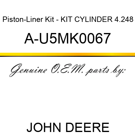 Piston-Liner Kit - KIT, CYLINDER, 4.248 A-U5MK0067