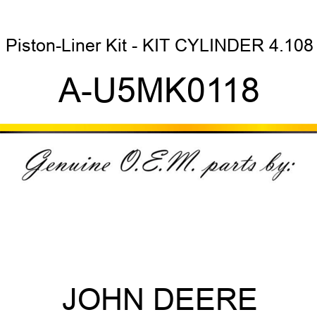 Piston-Liner Kit - KIT, CYLINDER, 4.108 A-U5MK0118