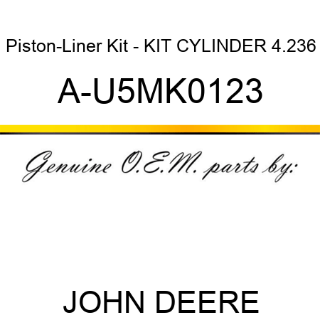 Piston-Liner Kit - KIT, CYLINDER, 4.236 A-U5MK0123
