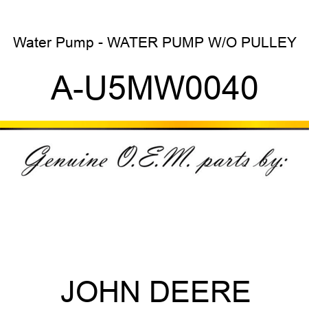 Water Pump - WATER PUMP W/O PULLEY A-U5MW0040