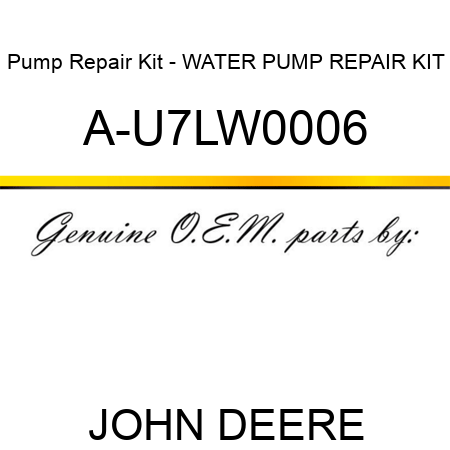Pump Repair Kit - WATER PUMP REPAIR KIT A-U7LW0006