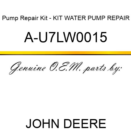 Pump Repair Kit - KIT, WATER PUMP REPAIR A-U7LW0015