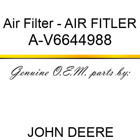 Air Filter - AIR FITLER A-V6644988