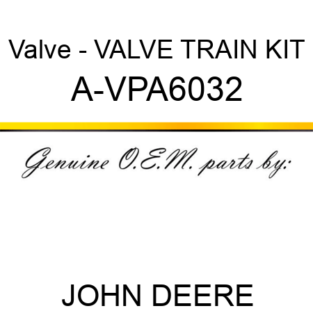 Valve - VALVE TRAIN KIT A-VPA6032
