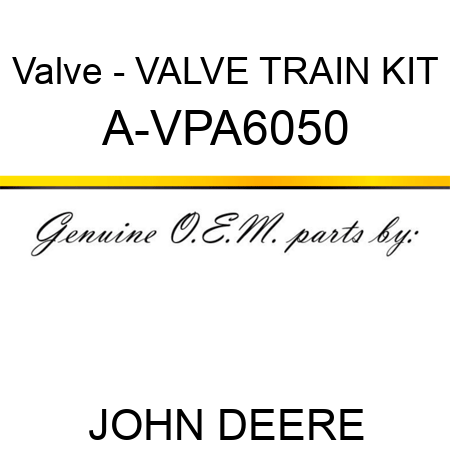 Valve - VALVE TRAIN KIT A-VPA6050