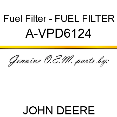 Fuel Filter - FUEL FILTER A-VPD6124