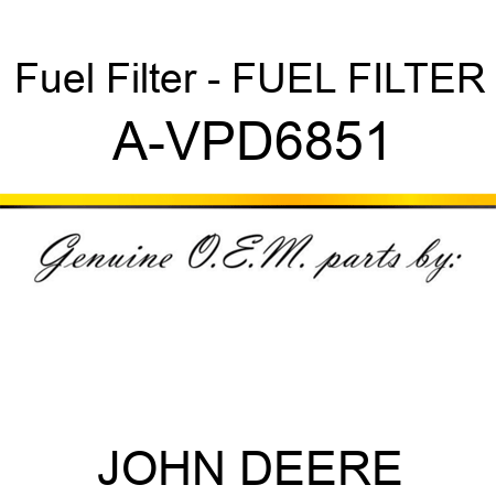 Fuel Filter - FUEL FILTER A-VPD6851