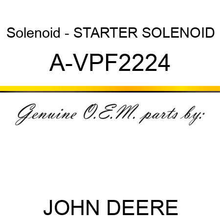 Solenoid - STARTER SOLENOID A-VPF2224