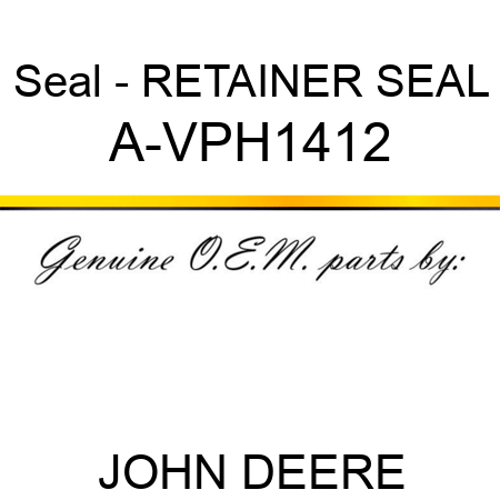 Seal - RETAINER SEAL A-VPH1412