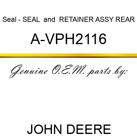 Seal - SEAL & RETAINER ASSY REAR A-VPH2116