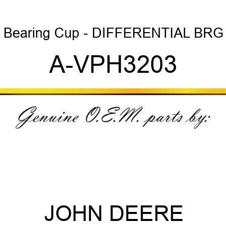 Bearing Cup - DIFFERENTIAL BRG A-VPH3203