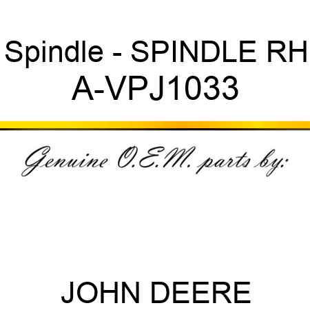 Spindle - SPINDLE RH A-VPJ1033