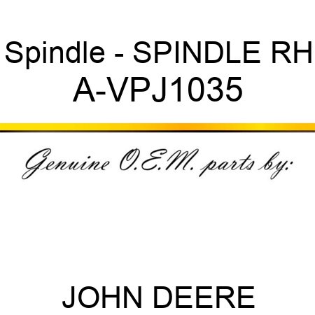 Spindle - SPINDLE, RH A-VPJ1035