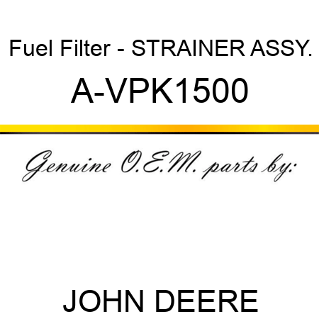 Fuel Filter - STRAINER ASSY. A-VPK1500