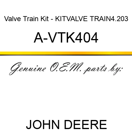 Valve Train Kit - KIT,VALVE TRAIN,4.203 A-VTK404