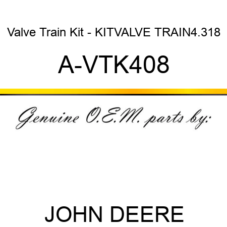 Valve Train Kit - KIT,VALVE TRAIN,4.318 A-VTK408