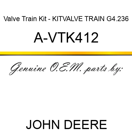 Valve Train Kit - KIT,VALVE TRAIN G4.236 A-VTK412