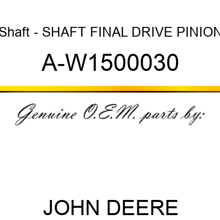 Shaft - SHAFT, FINAL DRIVE PINION A-W1500030