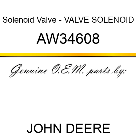Solenoid Valve - VALVE, SOLENOID AW34608