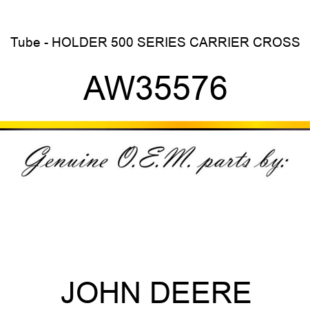 Tube - HOLDER, 500 SERIES CARRIER CROSS AW35576