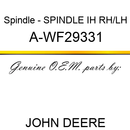 Spindle - SPINDLE IH, RH/LH A-WF29331