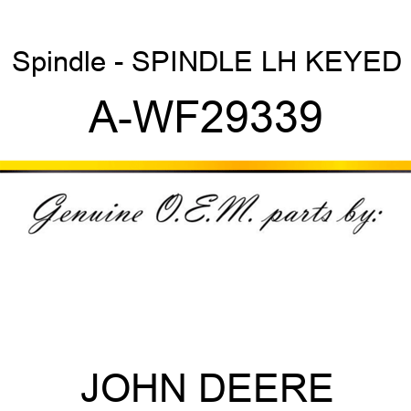 Spindle - SPINDLE, LH KEYED A-WF29339