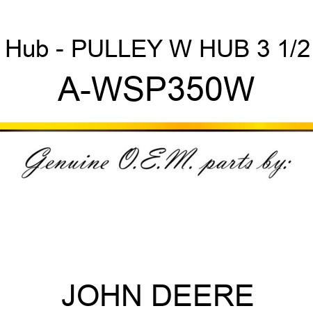 Hub - PULLEY W HUB 3 1/2 A-WSP350W