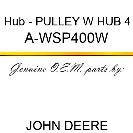 Hub - PULLEY W HUB 4 A-WSP400W
