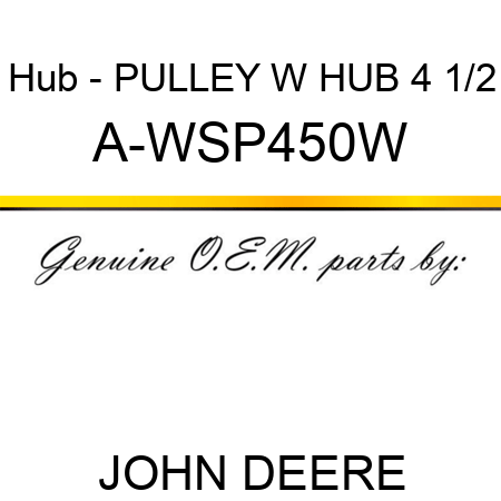 Hub - PULLEY W HUB 4 1/2 A-WSP450W