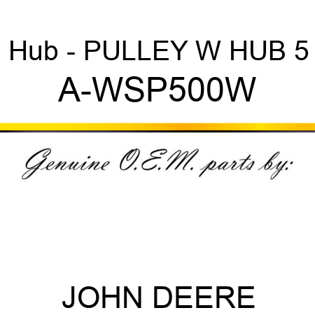 Hub - PULLEY W HUB 5 A-WSP500W