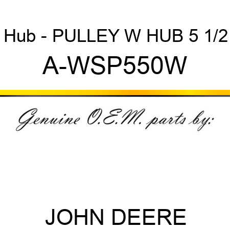 Hub - PULLEY W HUB 5 1/2 A-WSP550W