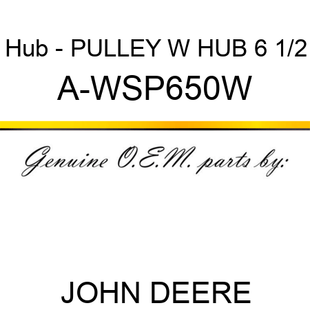 Hub - PULLEY W HUB 6 1/2 A-WSP650W