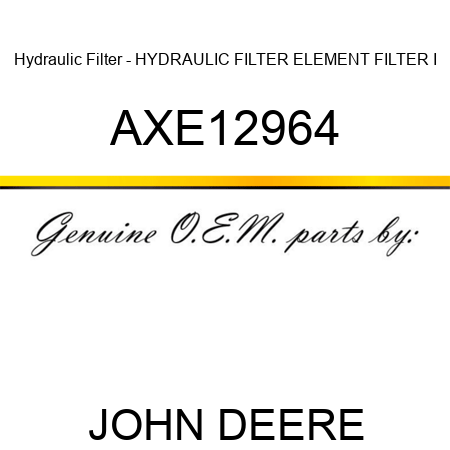 Hydraulic Filter - HYDRAULIC FILTER, ELEMENT FILTER, I AXE12964