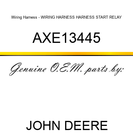 Wiring Harness - WIRING HARNESS, HARNESS START RELAY AXE13445