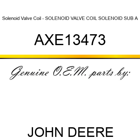 Solenoid Valve Coil - SOLENOID VALVE COIL, SOLENOID SUB A AXE13473