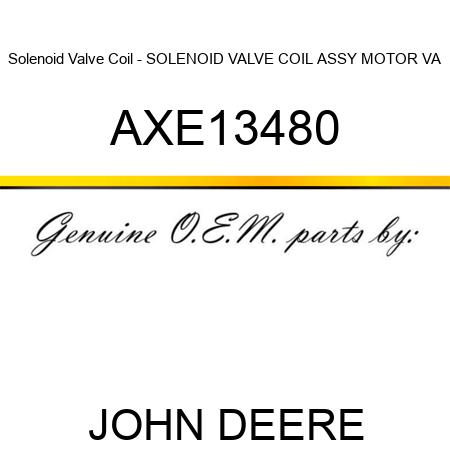 Solenoid Valve Coil - SOLENOID VALVE COIL, ASSY, MOTOR VA AXE13480